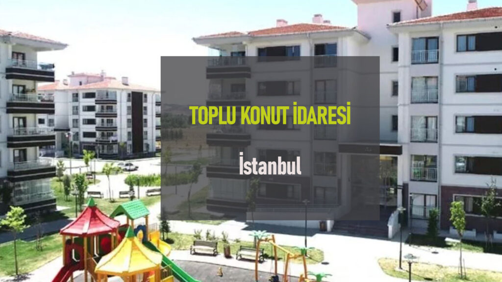 Toplu Konut İdaresi İstanbul Başvuru ve İletişim Bilgileri