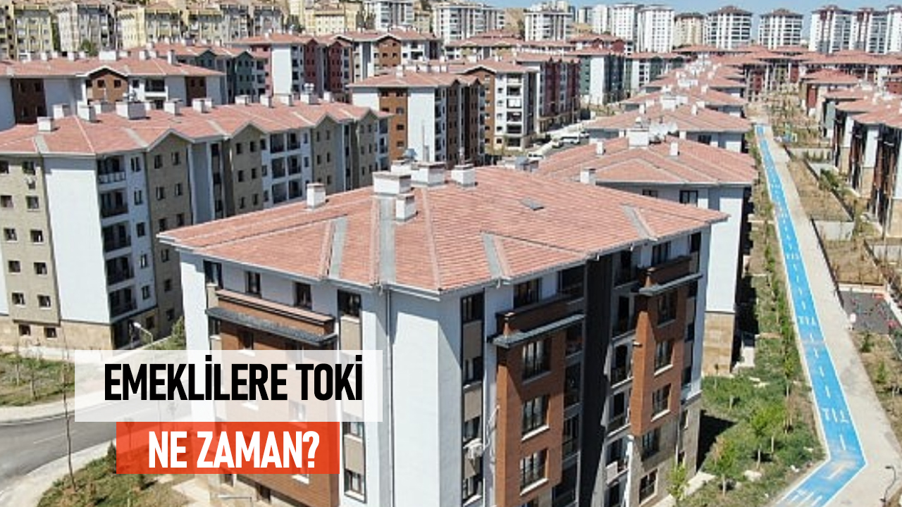 Emeklilere TOKİ Ne Zaman Başlayacak