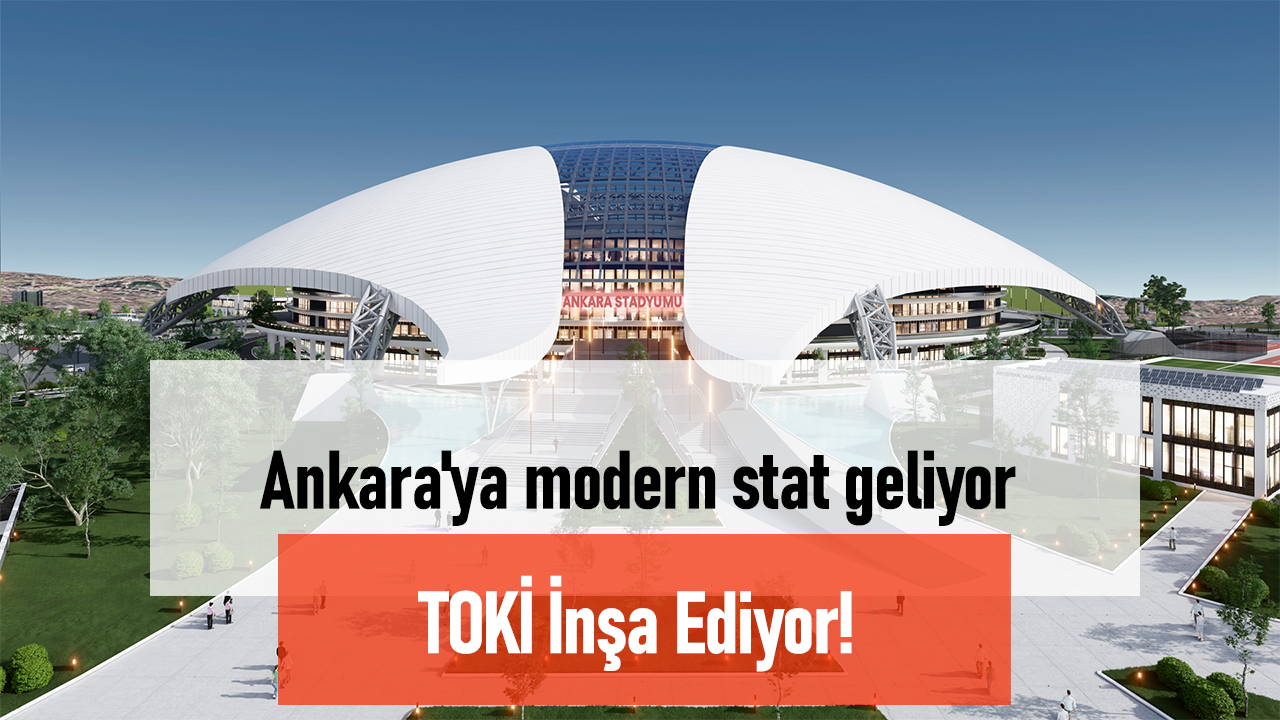 TOKİ, Ankara’ya Dünyanın En Modern Stadyumlarından Birini İnşa Ediyor