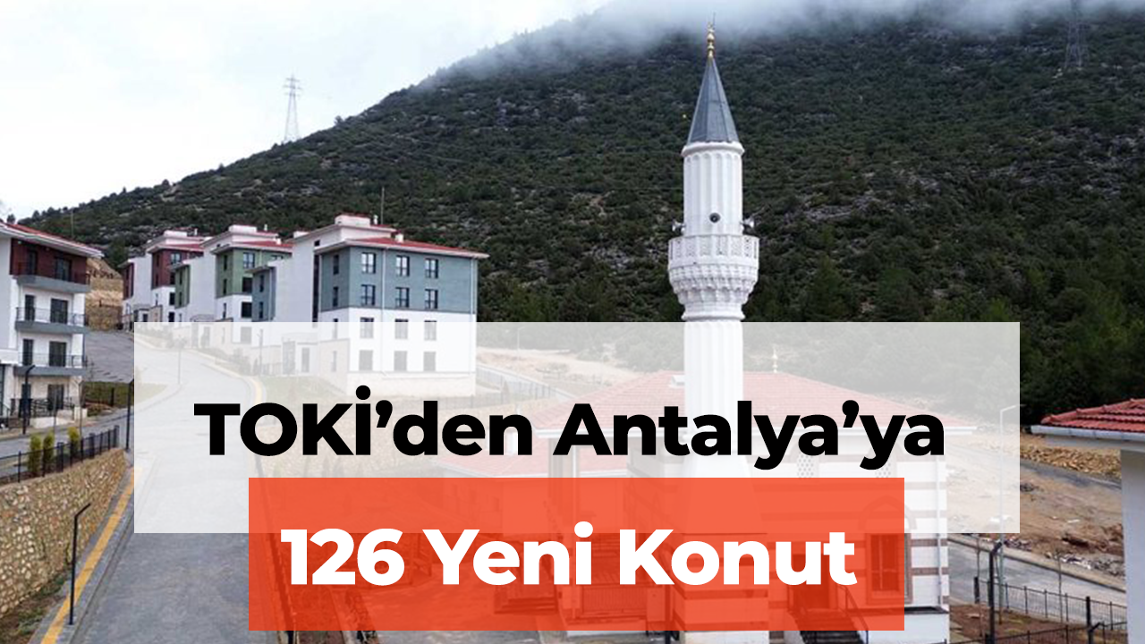 TOKİ Antalya Akseki’deki 126 Sosyal Konutu Tamamladı: Teslimatlar Başlıyor