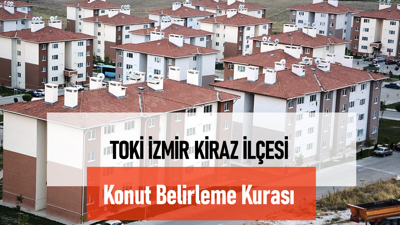 TOKİ İzmir Kiraz Kura Sonuçları 2024