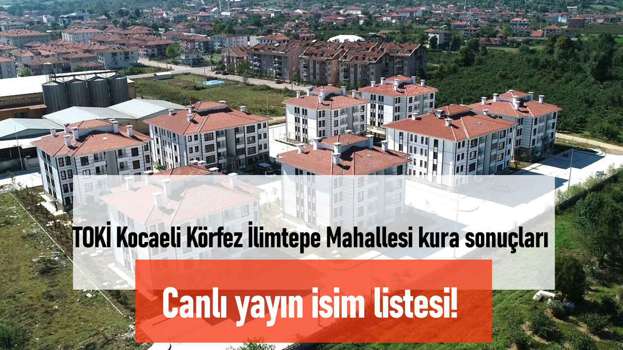 TOKİ Kocaeli Körfez İlimtepe Mahallesi Kura Sonuçları