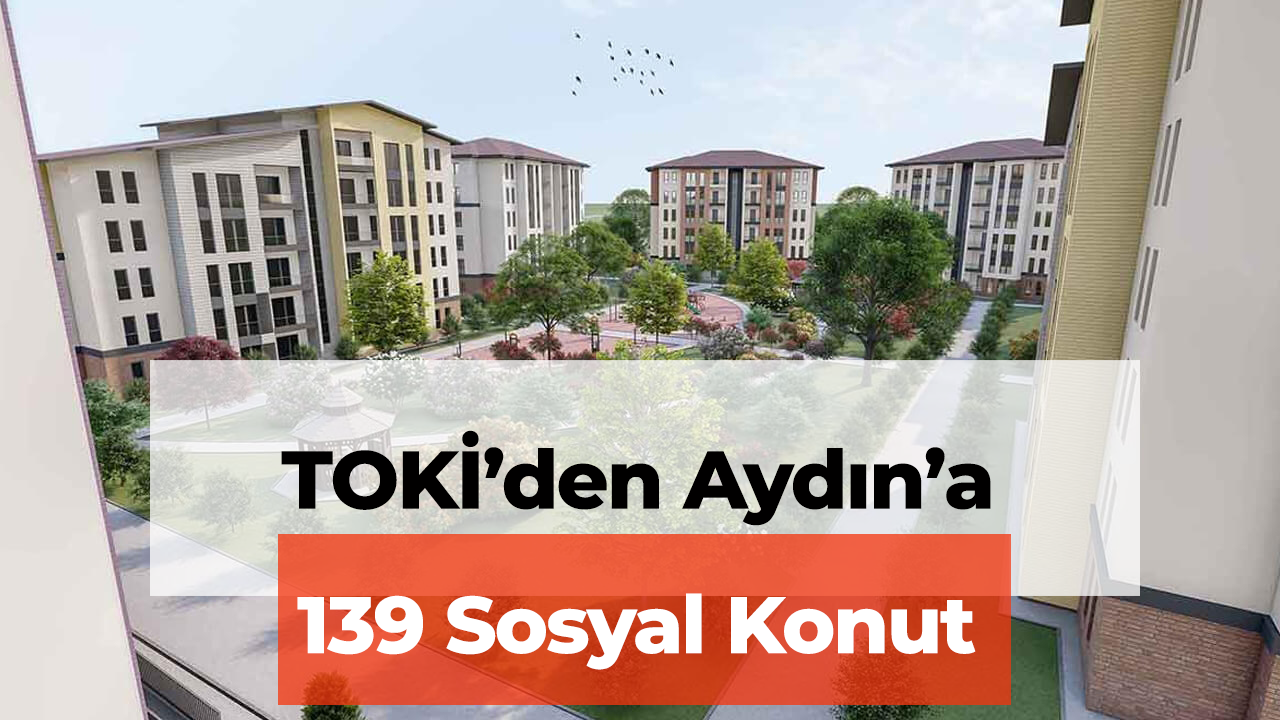TOKİ, Aydın Nazilli Aydoğdu Mahallesi’nde 139 Sosyal Konutun Yapımını Tamamladı
